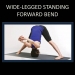 Wide – Legged Standing Forward Bend