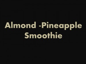 Almond-Pineapple Smoothie