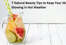 7 Natural Beauty Tips to Keep Your Skin Glowing in Hot Weather