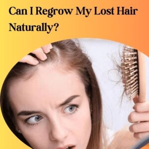 Can I Regrow My Lost Hair Naturally