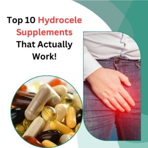 Top 10 Hydrocele Supplements That Actually Work