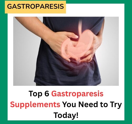 Top 6 Gastroparesis Supplements You Need to Try Today