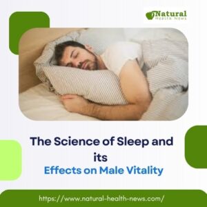 The Science of Sleep and its Effects on Male Vitality