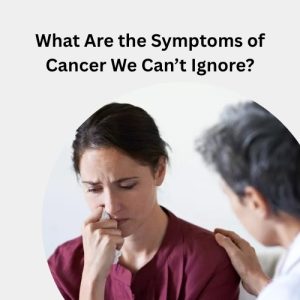 What Are the Symptoms of Cancer