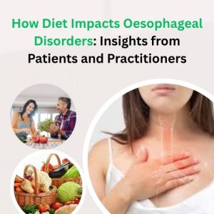 How Diet Impacts Oesophageal Disorders