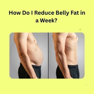 How Do I Reduce Belly Fat in a Week