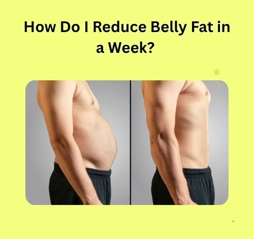How Do I Reduce Belly Fat in a Week