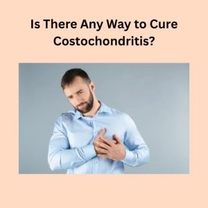 Is There Any Way to Cure Costochondritis
