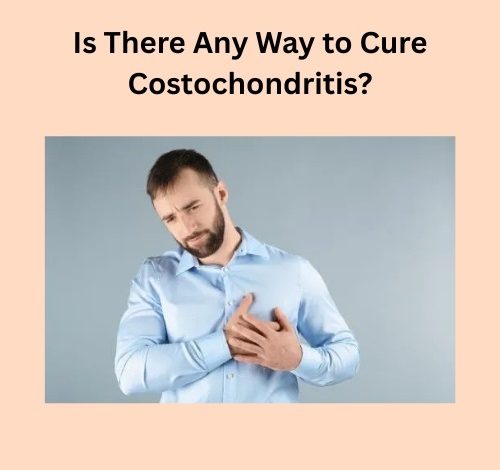 Is There Any Way to Cure Costochondritis