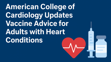 American College of Cardiology Updates Vaccine Advice for Adults with Heart Conditions
