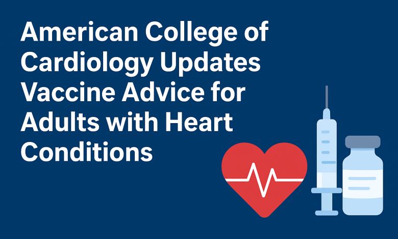 American College of Cardiology Updates Vaccine Advice for Adults with Heart Conditions