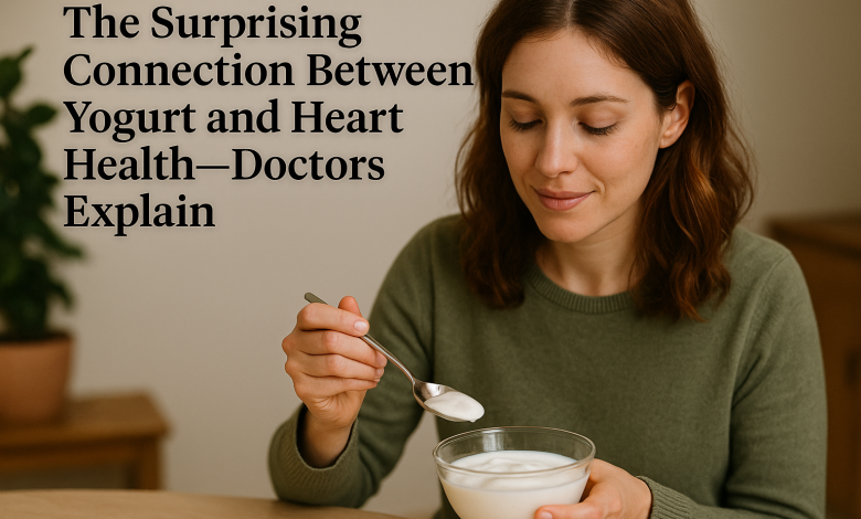 The Surprising Connection Between Yogurt and Heart Health—Doctors Explain