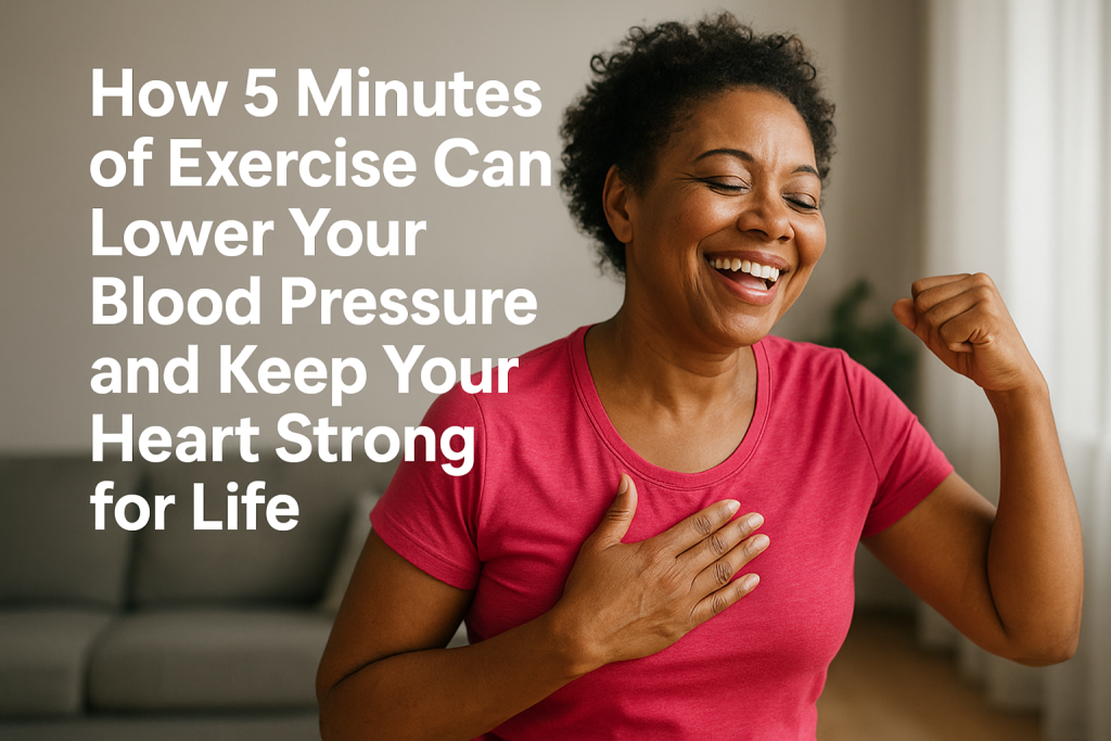 How 5 Minutes of Exercise Can Lower Your Blood Pressure and Keep Your Heart Strong for Life