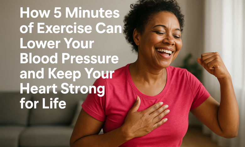 How 5 Minutes of Exercise Can Lower Your Blood Pressure and Keep Your Heart Strong for Life