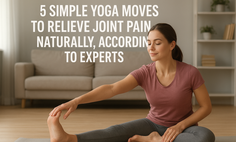 5 Simple Yoga Moves to Relieve Joint Pain Naturally, According to Experts