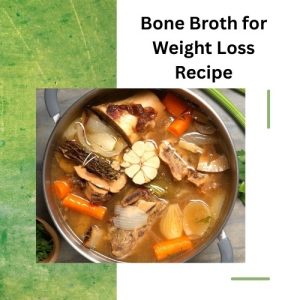 Bone Broth for Weight Loss Recipe