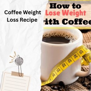 Coffee Weight Loss Recipe