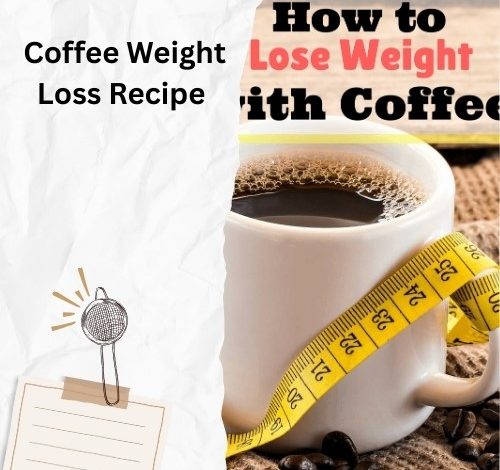 Coffee Weight Loss Recipe