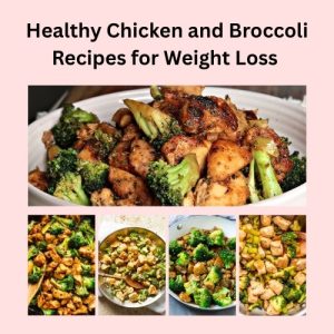 Healthy Chicken and Broccoli Recipes for Weight Loss