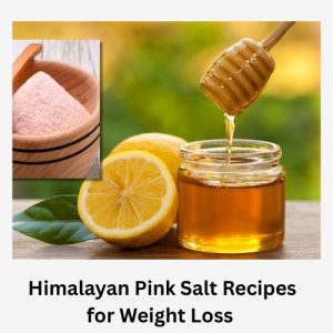 Himalayan Pink Salt Recipes for Weight Loss