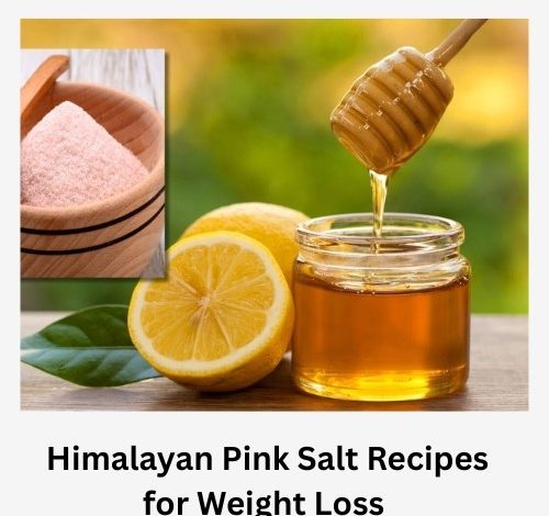 Himalayan Pink Salt Recipes for Weight Loss
