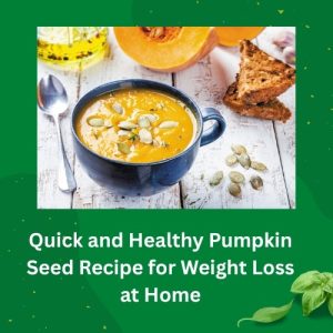 Pumpkin Seed Recipe for Weight Loss