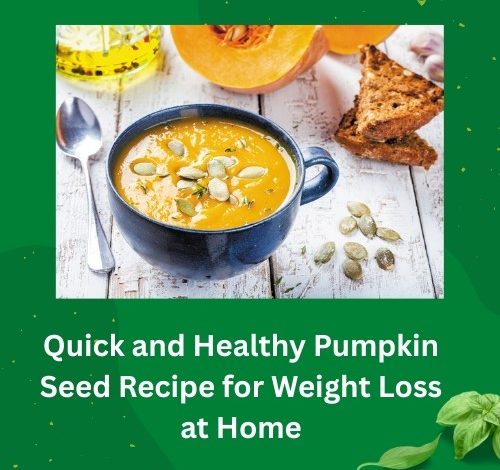Pumpkin Seed Recipe for Weight Loss