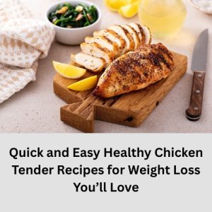 Quick and Easy Healthy Chicken Tender Recipes for Weight Loss