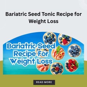 bariatric seed tonic recipe for weight loss​