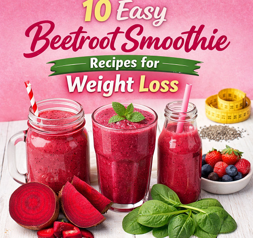 Beetroot Smoothie Recipes for Weight Loss