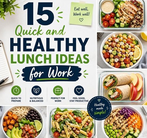 15 Quick and Healthy Lunch Ideas for Work