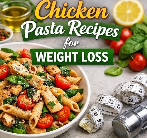 Chicken Pasta Recipes for Weight Loss