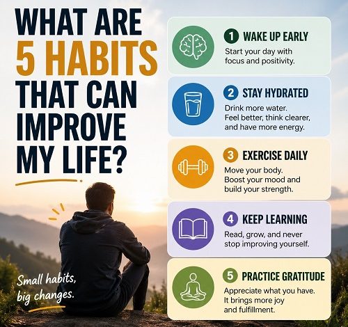 What Are 5 Habits That Can Improve My Life