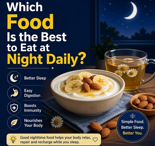 Which Food Is the Best to Eat at Night Daily