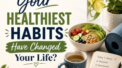 Which of Your Healthiest Habits Have Changed Your Life